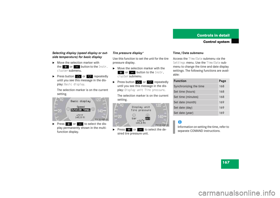MERCEDES-BENZ E WAGON 2005 S211 Owners Manual 167 Controls in detail
Control system
Selecting display (speed display or out-
side temperature) for basic display
Move the selection marker with 
theæ orç button to the 
Instr. 
cluster
 submenu.
