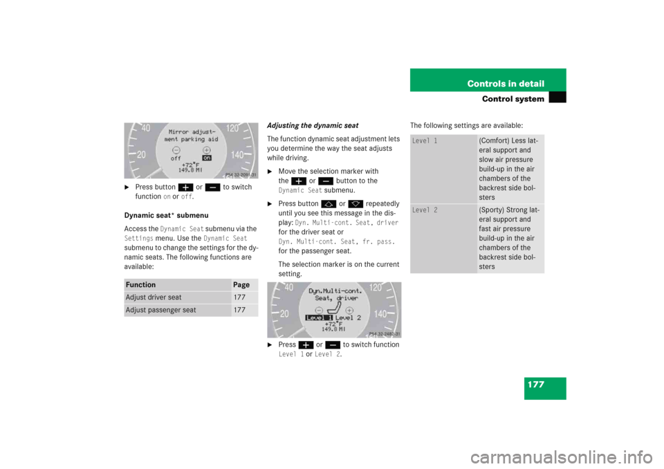 MERCEDES-BENZ E WAGON 2005 S211 Owners Manual 177 Controls in detail
Control system

Press buttonæ orç to switch 
function 
on or 
off
.
Dynamic seat* submenu
Access the 
Dynamic Seat
 submenu via the 
Settings
 menu. Use the 
Dynamic Seat
 
s