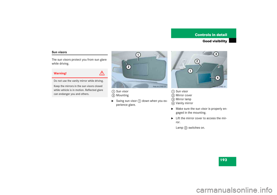 MERCEDES-BENZ E WAGON 2005 S211 Owners Manual 193 Controls in detail
Good visibility
Sun visors
The sun visors protect you from sun glare 
while driving.
1Sun visor
2Mounting

Swing sun visor1 down when you ex-
perience glare. 1Sun visor
2Mirror