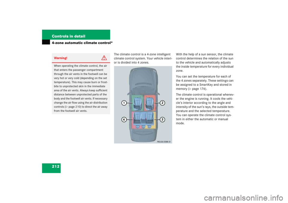 MERCEDES-BENZ E WAGON 2005 S211 Owners Manual 212 Controls in detail4-zone automatic climate control*
The climate control is a 4-zone intelligent 
climate control system. Your vehicle interi-
or is divided into 4 zones.With the help of a sun sens