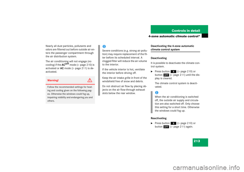 MERCEDES-BENZ E WAGON 2005 S211 Owners Manual 213 Controls in detail
4-zone automatic climate control*
Nearly all dust particles, pollutants and 
odors are filtered out before outside air en-
ters the passenger compartment through 
the air distri