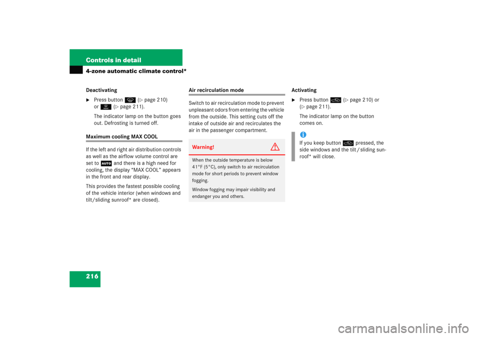 MERCEDES-BENZ E WAGON 2005 S211 Owners Manual 216 Controls in detail4-zone automatic climate control*Deactivating
Press buttonP (
page 210) 
or0 (
page 211).
The indicator lamp on the button goes 
out. Defrosting is turned off.
Maximum cooling