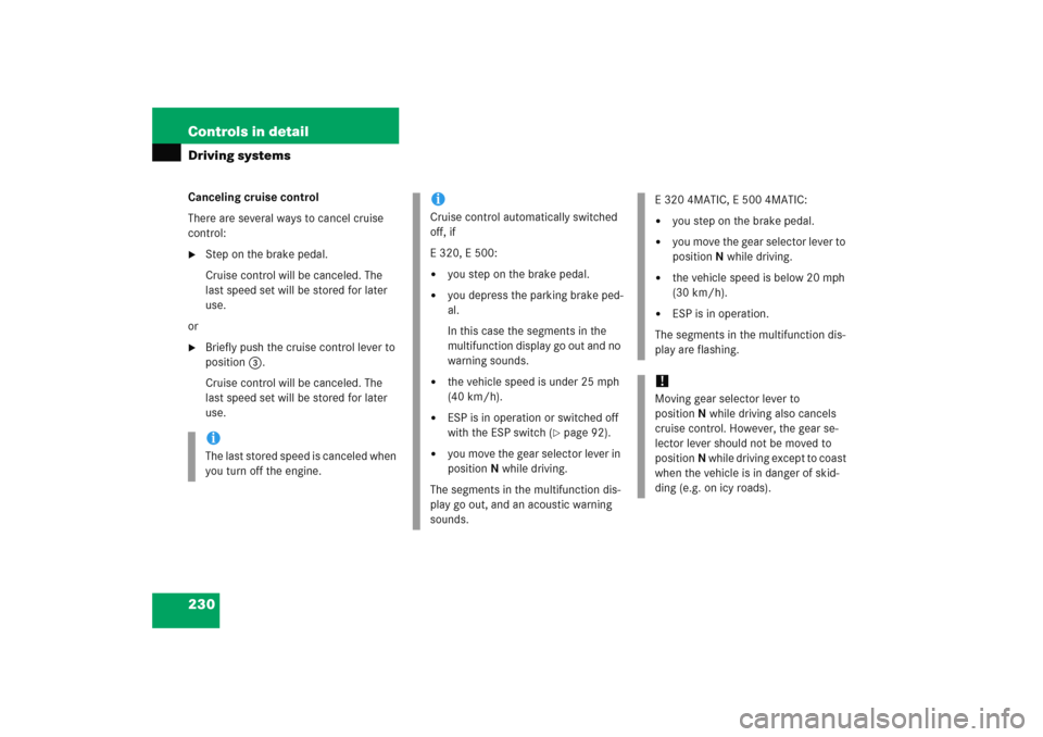 MERCEDES-BENZ E WAGON 2005 S211 Owners Manual 230 Controls in detailDriving systemsCanceling cruise control
There are several ways to cancel cruise 
control:
Step on the brake pedal.
Cruise control will be canceled. The 
last speed set will be s