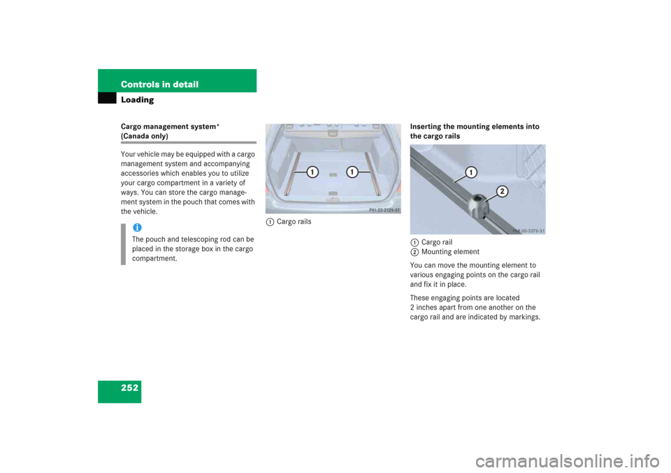 MERCEDES-BENZ E WAGON 2005 S211 Owners Manual 252 Controls in detailLoadingCargo management system* (Canada only)
Your vehicle may be equipped with a cargo 
management system and accompanying 
accessories which enables you to utilize 
your cargo 