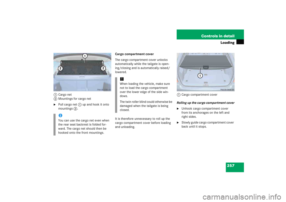 MERCEDES-BENZ E WAGON 2005 S211 Owners Manual 257 Controls in detail
Loading
1Cargo net
2Mountings for cargo net
Pull cargo net 1 up and hook it onto 
mountings 2.Cargo compartment cover
The cargo compartment cover unlocks 
automatically while t