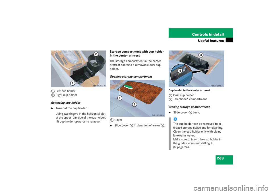MERCEDES-BENZ E WAGON 2005 S211 Owners Manual 263 Controls in detail
Useful features
1Left cup holder
2Right cup holder
Removing cup holder
Take out the cup holder.
Using two fingers in the horizontal slot 
at the upper rear side of the cup hold
