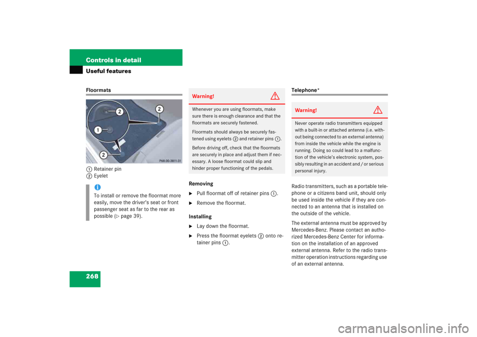 MERCEDES-BENZ E WAGON 2005 S211 Owners Manual 268 Controls in detailUseful featuresFloormats
1Retainer pin
2Eyelet
Removing

Pull floormat off of retainer pins1.

Remove the floormat.
Installing

Lay down the floormat.

Press the floormat eye