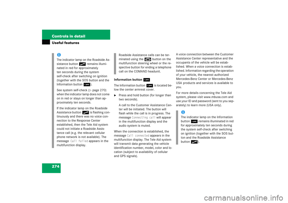 MERCEDES-BENZ E WAGON 2005 S211 Owners Manual 274 Controls in detailUseful features
Information button¡
The Information button¡ is located be-
low the center armrest cover.
Press and hold button (for longer than 
two seconds).
A call to the Cu