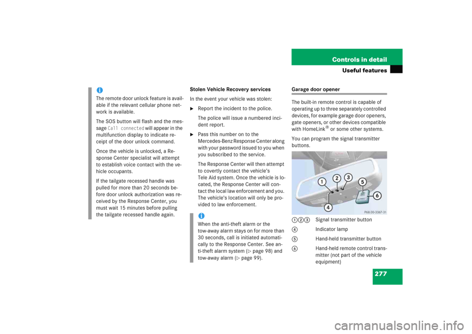 MERCEDES-BENZ E WAGON 2005 S211 Owners Manual 277 Controls in detail
Useful features
Stolen Vehicle Recovery services
In the event your vehicle was stolen:
Report the incident to the police.
The police will issue a numbered inci-
dent report.


