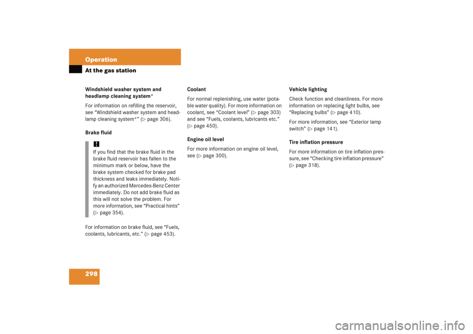 MERCEDES-BENZ E WAGON 2005 S211 Owners Manual 298 OperationAt the gas stationWindshield washer system and 
headlamp cleaning system*
For information on refilling the reservoir, 
see “Windshield washer system and head-
lamp cleaning system*” (