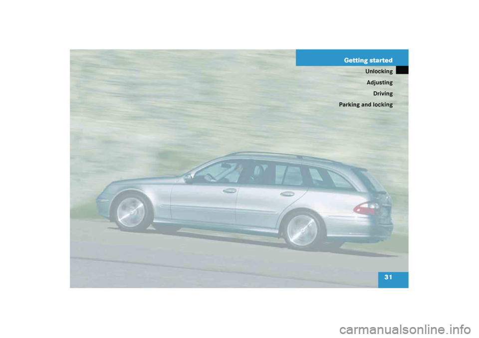 MERCEDES-BENZ E WAGON 2005 S211 Owners Guide 31 Getting started
Unlocking
Adjusting
Driving
Parking and locking 