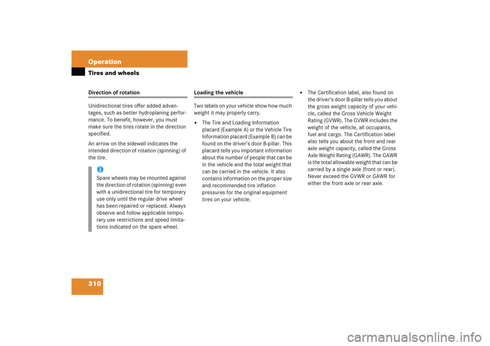 MERCEDES-BENZ E WAGON 2005 S211 Owners Manual 310 OperationTires and wheelsDirection of rotation
Unidirectional tires offer added advan-
tages, such as better hydroplaning perfor-
mance. To benefit, however, you must 
make sure the tires rotate i