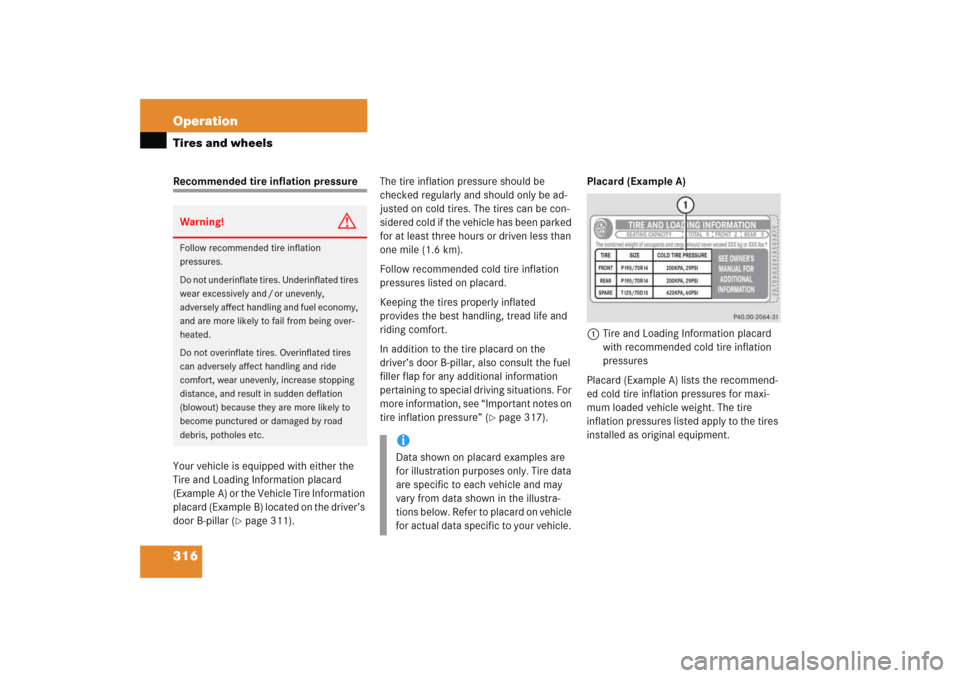 MERCEDES-BENZ E WAGON 2005 S211 Owners Manual 316 OperationTires and wheelsRecommended tire inflation pressure
Your vehicle is equipped with either the 
Tire and Loading Information placard 
(Example A) or the Vehicle Tire Information 
placard (E