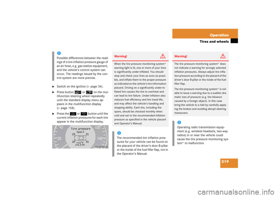 MERCEDES-BENZ E WAGON 2005 S211 Owners Manual 319 Operation
Tires and wheels

Switch on the ignition (
page 34).

Press buttonè orÿ on the mul-
tifunction steering wheel repeatedly 
until the standard display menu ap-
pears in the multifunct