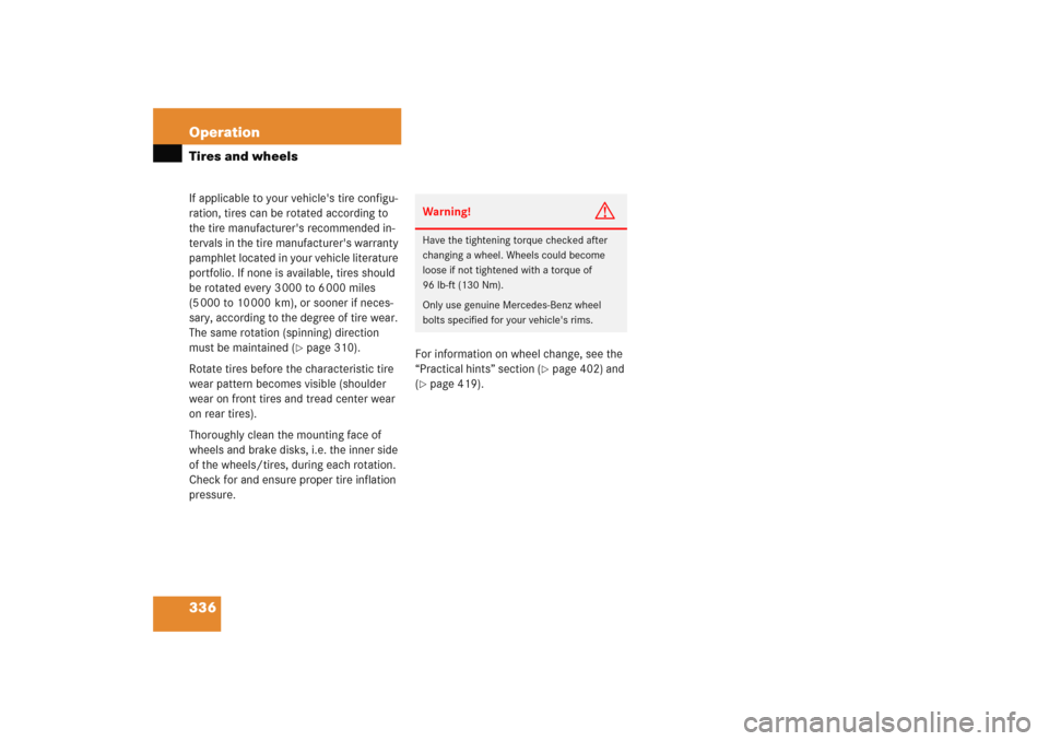MERCEDES-BENZ E WAGON 2005 S211 Owners Manual 336 OperationTires and wheelsIf applicable to your vehicles tire configu-
ration, tires can be rotated according to 
the tire manufacturers recommended in-
tervals in the tire manufacturers warrant