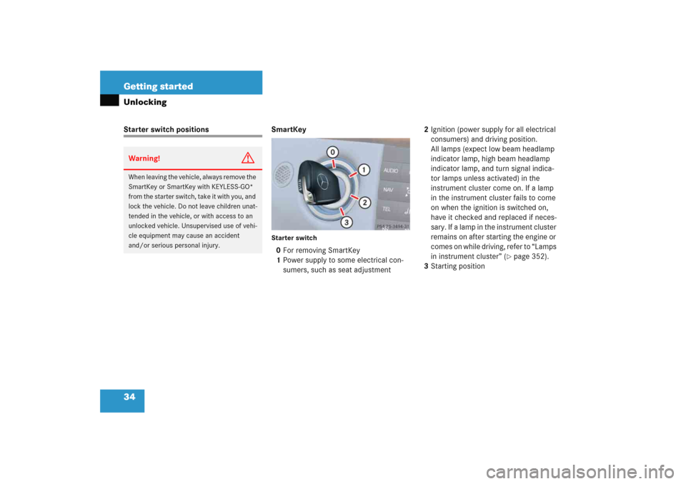 MERCEDES-BENZ E WAGON 2005 S211 Owners Manual 34 Getting startedUnlockingStarter switch positions SmartKey
Starter switch0For removing SmartKey
1Power supply to some electrical con-
sumers, such as seat adjustment2Ignition (power supply for all e