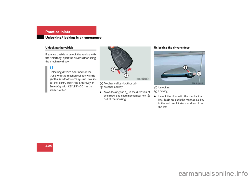 MERCEDES-BENZ E WAGON 2005 S211 Owners Manual 404 Practical hintsUnlocking / locking in an emergencyUnlocking the vehicle
If you are unable to unlock the vehicle with 
the SmartKey, open the driver’s door using 
the mechanical key. 
1Mechanical