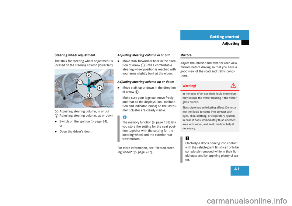 MERCEDES-BENZ E WAGON 2005 S211 Service Manual 41 Getting started
Adjusting
Steering wheel adjustment
The stalk for steering wheel adjustment is 
located on the steering column (lower left).
1Adjusting steering column, in or out
2Adjusting steerin