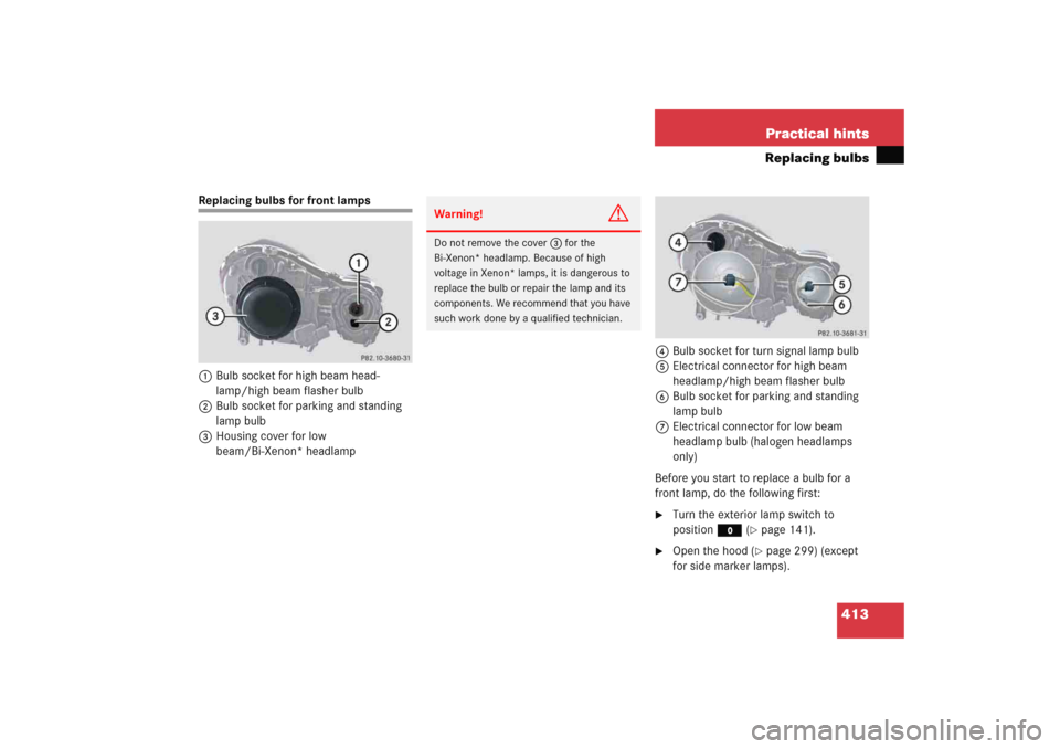 MERCEDES-BENZ E WAGON 2005 S211 Owners Manual 413 Practical hints
Replacing bulbs
Replacing bulbs for front lamps
1Bulb socket for high beam head-
lamp/high beam flasher bulb
2Bulb socket for parking and standing 
lamp bulb
3Housing cover for low