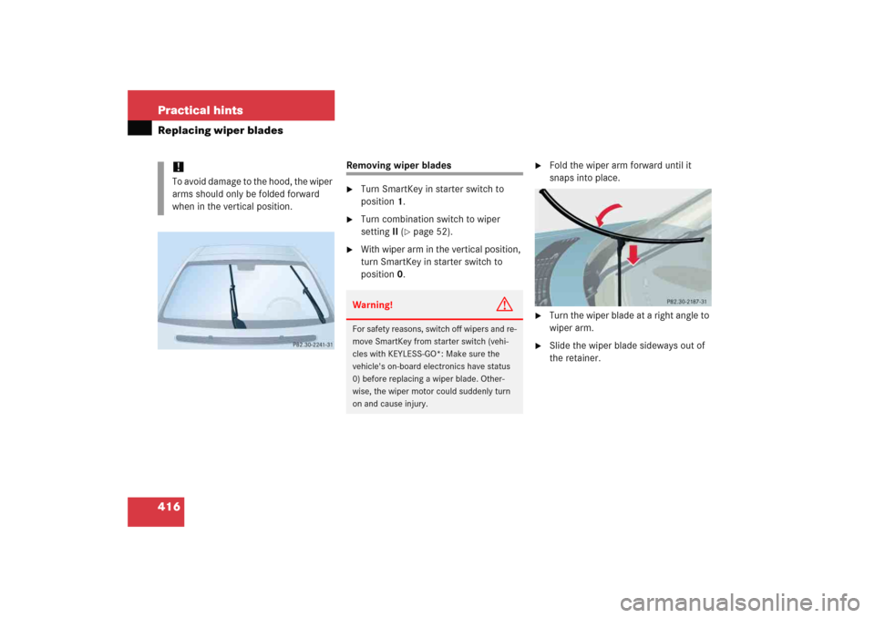 MERCEDES-BENZ E WAGON 2005 S211 Owners Manual 416 Practical hintsReplacing wiper blades
Removing wiper blades
Turn SmartKey in starter switch to 
position1.

Turn combination switch to wiper 
settingII (
page 52).

With wiper arm in the verti