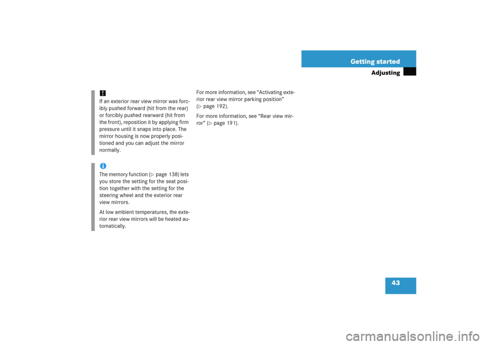 MERCEDES-BENZ E WAGON 2005 S211 Service Manual 43 Getting started
Adjusting
For more information, see “Activating exte-
rior rear view mirror parking position” 
(page 192).
For more information, see “Rear view mir-
ror” (page 191). 
!If 