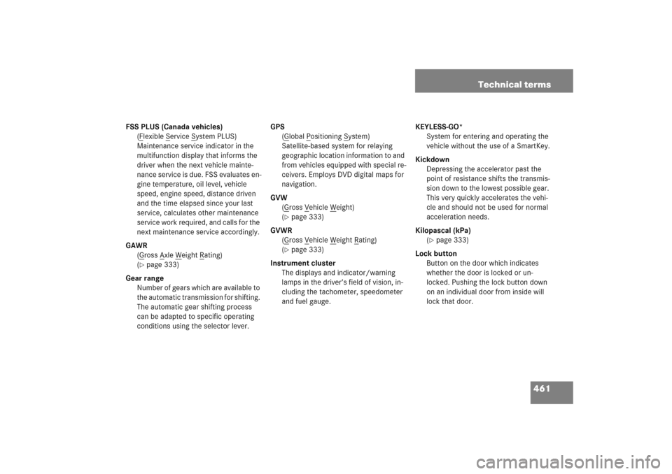MERCEDES-BENZ E WAGON 2005 S211 Owners Manual 461 Technical terms
FSS PLUS (Canada vehicles)
(F
lexible S
ervice S
ystem PLUS)
Maintenance service indicator in the 
multifunction display that informs the 
driver when the next vehicle mainte-
nanc