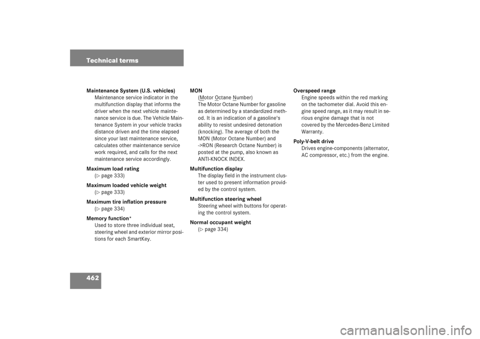 MERCEDES-BENZ E WAGON 2005 S211 Owners Manual 462 Technical termsMaintenance System (U.S. vehicles)
Maintenance service indicator in the 
multifunction display that informs the 
driver when the next vehicle mainte-
nance service is due. The Vehic