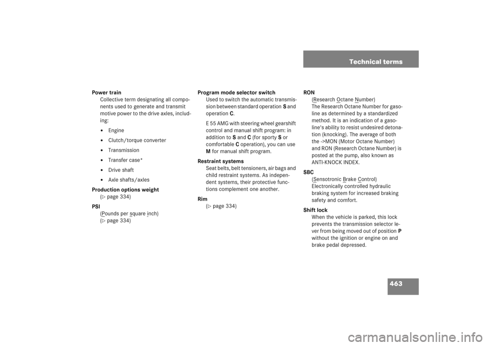 MERCEDES-BENZ E WAGON 2005 S211 Owners Manual 463 Technical terms
Power train
Collective term designating all compo-
nents used to generate and transmit 
motive power to the drive axles, includ-
ing:

Engine

Clutch/torque converter

Transmiss