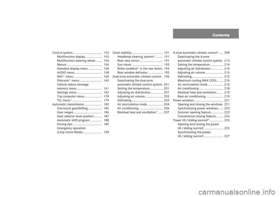 MERCEDES-BENZ E WAGON 2005 S211 Owners Manual Contents
Control system ..................................  153
Multifunction display ....................  153
Multifunction steering wheel ........  154
Menus .......................................