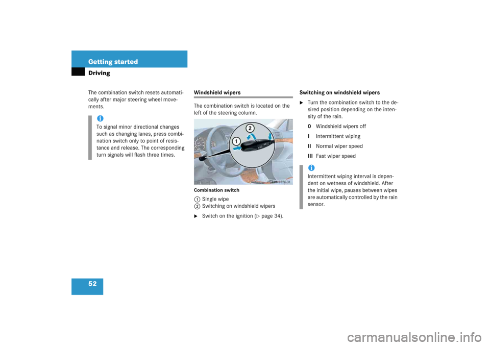 MERCEDES-BENZ E WAGON 2005 S211 Owners Manual 52 Getting startedDrivingThe combination switch resets automati-
cally after major steering wheel move-
ments.
Windshield wipers
The combination switch is located on the 
left of the steering column.C