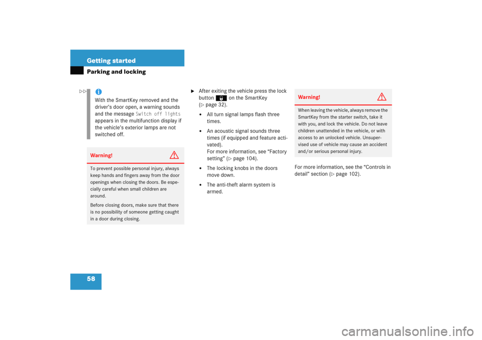 MERCEDES-BENZ E WAGON 2005 S211 Owners Manual 58 Getting startedParking and locking

After exiting the vehicle press the lock 
button‹ on the SmartKey 
(page 32).

All turn signal lamps flash three 
times.

An acoustic signal sounds three 
