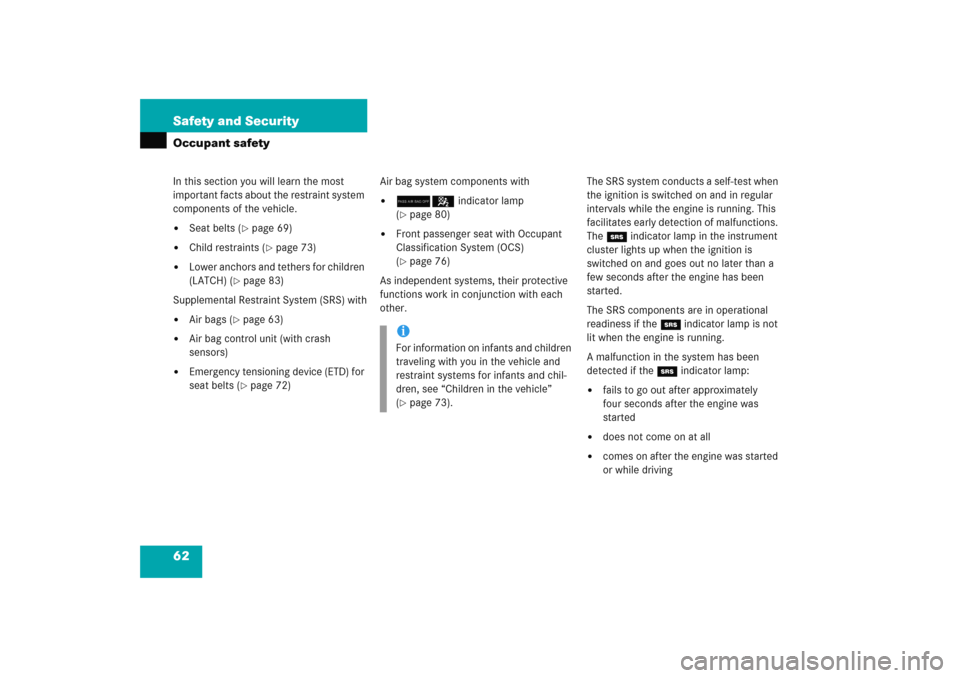 MERCEDES-BENZ E WAGON 2005 S211 Owners Manual 62 Safety and SecurityOccupant safetyIn this section you will learn the most 
important facts about the restraint system 
components of the vehicle.
Seat belts (
page 69)

Child restraints (
page 