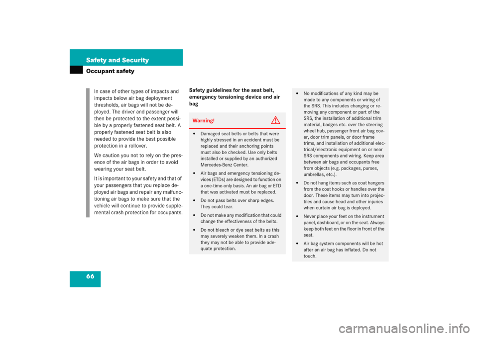 MERCEDES-BENZ E WAGON 2005 S211 User Guide 66 Safety and SecurityOccupant safety
Safety guidelines for the seat belt, 
emergency tensioning device and air 
bag In case of other types of impacts and 
impacts below air bag deployment 
thresholds