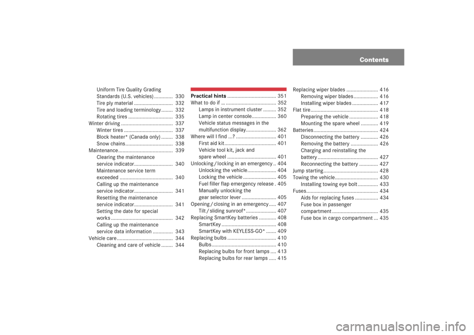 MERCEDES-BENZ E WAGON 2005 S211 Owners Manual Contents
Uniform Tire Quality Grading 
Standards (U.S. vehicles) .............  330
Tire ply material ...........................  332
Tire and loading terminology ........  332
Rotating tires .......