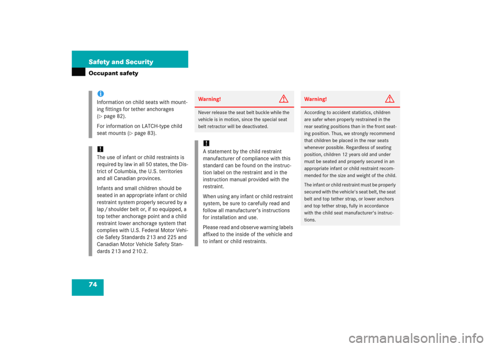 MERCEDES-BENZ E WAGON 2005 S211 Owners Manual 74 Safety and SecurityOccupant safety
iInformation on child seats with mount-
ing fittings for tether anchorages 
(page 82).
For information on LATCH-type child 
seat mounts (
page 83).
!The use of 