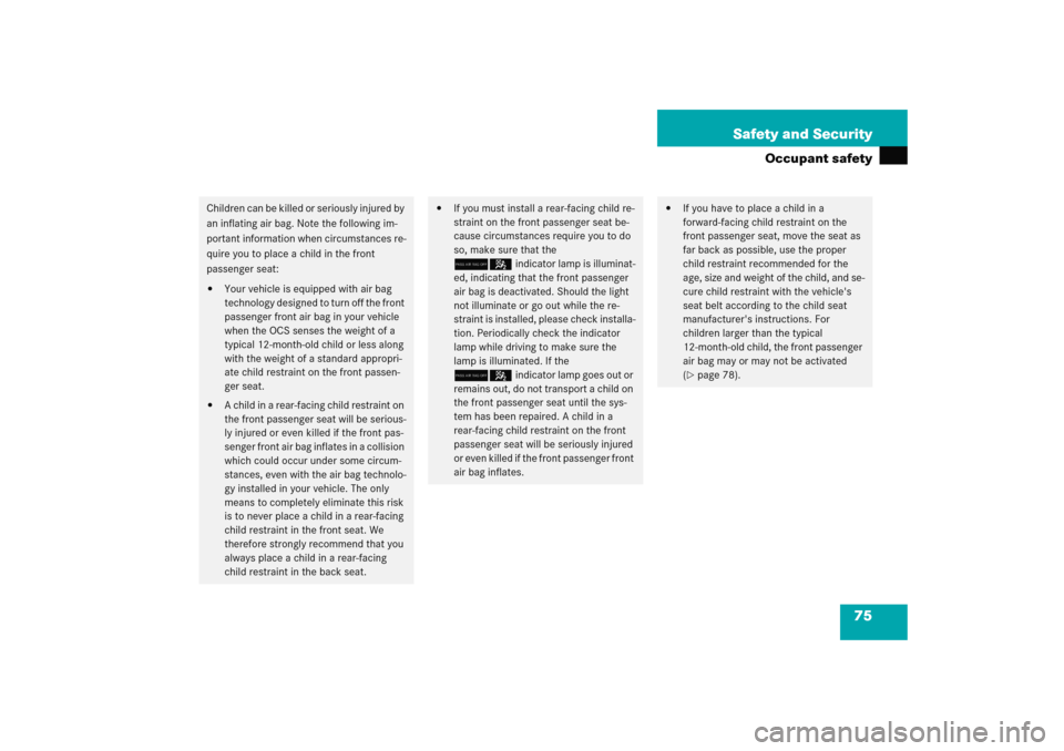 MERCEDES-BENZ E WAGON 2005 S211 Manual PDF 75 Safety and Security
Occupant safety
Children can be killed or seriously injured by 
an inflating air bag. Note the following im-
portant information when circumstances re-
quire you to place a chil