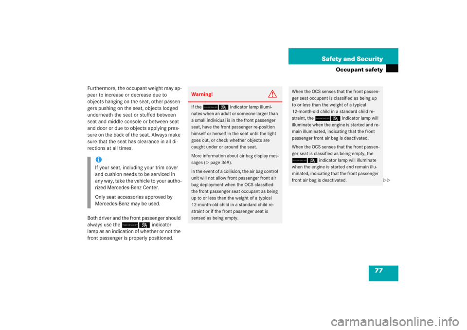 MERCEDES-BENZ E WAGON 2005 S211 Manual PDF 77 Safety and Security
Occupant safety
Furthermore, the occupant weight may ap-
pear to increase or decrease due to 
objects hanging on the seat, other passen-
gers pushing on the seat, objects lodged