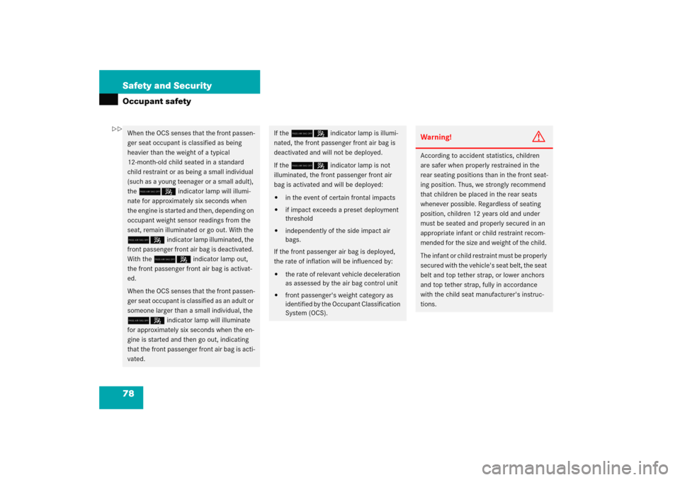 MERCEDES-BENZ E WAGON 2005 S211 Manual PDF 78 Safety and SecurityOccupant safetyWhen the OCS senses that the front passen-
ger seat occupant is classified as being 
heavier than the weight of a typical 
12-month-old child seated in a standard 