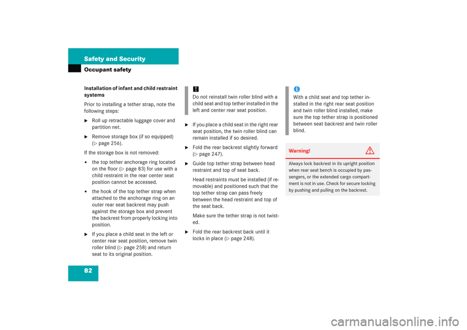 MERCEDES-BENZ E WAGON 2005 S211 Manual Online 82 Safety and SecurityOccupant safetyInstallation of infant and child restraint 
systems
Prior to installing a tether strap, note the 
following steps:
Roll up retractable luggage cover and 
partitio