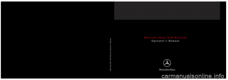 MERCEDES-BENZ SLR 2006 R199 Owners Manual Mercedes-Benz SLR McLaren.
Operator’s Manual.
Mercedes-Benz SLR McLaren Operator’s Manual 