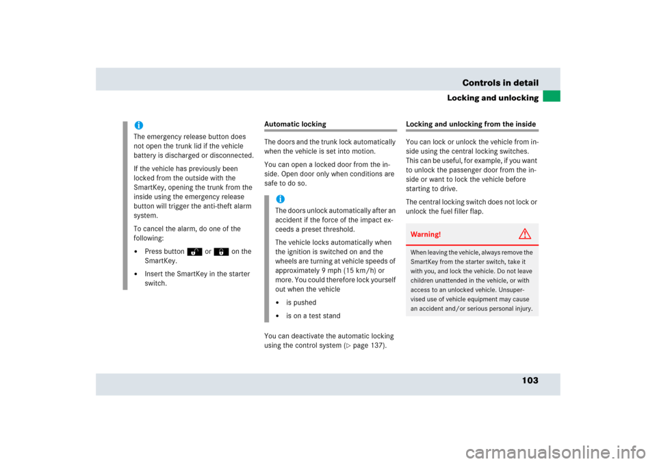 MERCEDES-BENZ SLR 2006 R199 Owners Manual 103 Controls in detail
Locking and unlocking
Automatic locking
The doors and the trunk lock automatically 
when the vehicle is set into motion.
You can open a locked door from the in-
side. Open door 