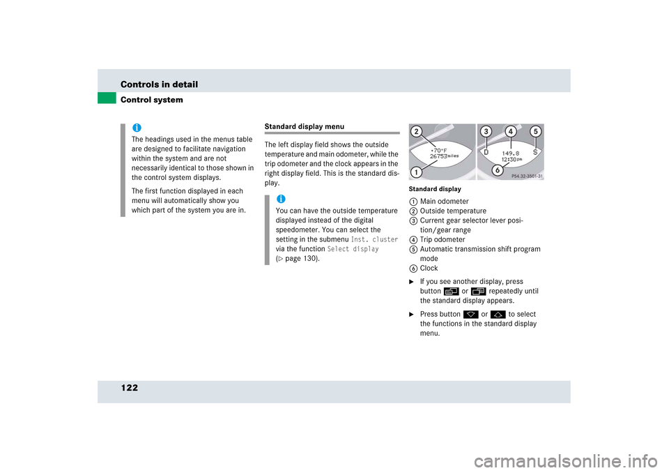 MERCEDES-BENZ SLR 2006 R199 Owners Manual 122 Controls in detailControl system
Standard display menu
The left display field shows the outside 
temperature and main odometer, while the 
trip odometer and the clock appears in the 
right display