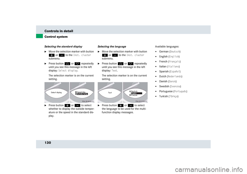 MERCEDES-BENZ SLR 2006 R199 Owners Manual 130 Controls in detailControl systemSelecting the standard display
Move the selection marker with button 
æ or ç to the 
Inst. cluster
 
submenu.

Press button j or k repeatedly 
until you see thi