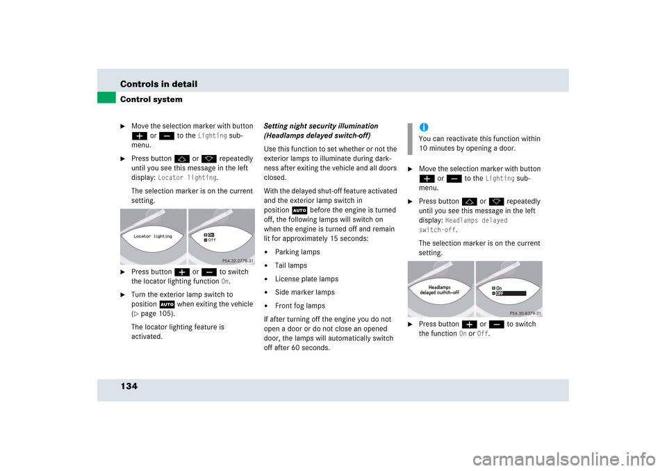 MERCEDES-BENZ SLR 2006 R199 Owners Manual 134 Controls in detailControl system
Move the selection marker with button 
æ or ç to the 
Lighting
 sub-
menu.

Press button j or k repeatedly 
until you see this message in the left 
display: 
L