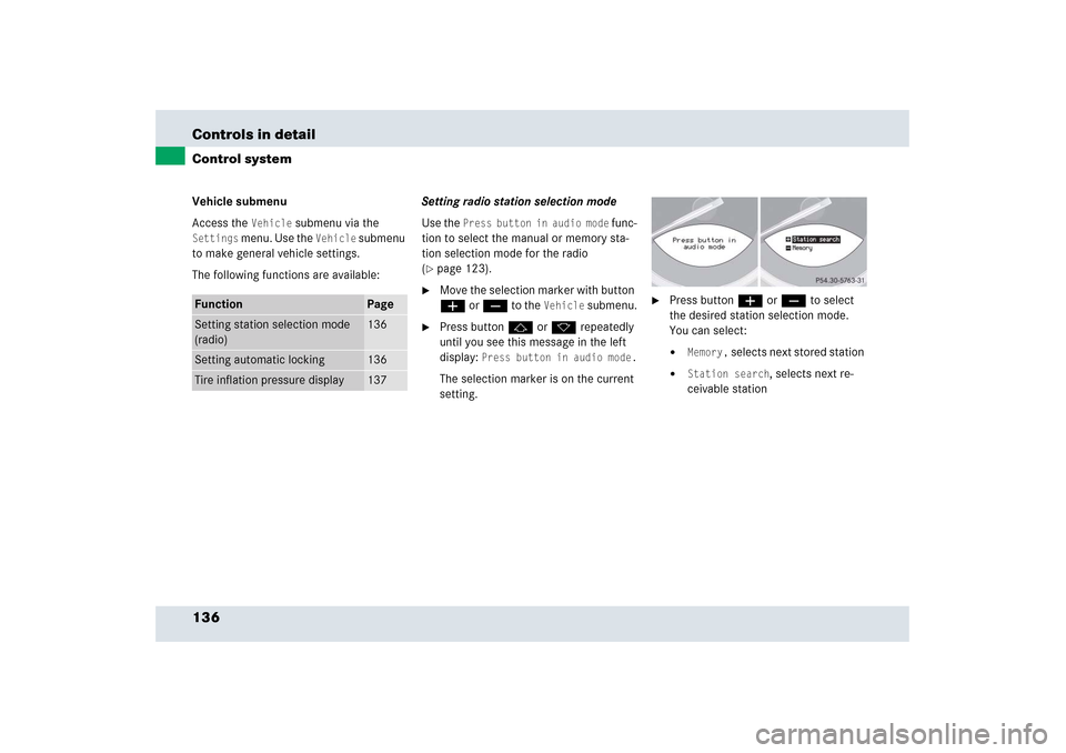 MERCEDES-BENZ SLR 2006 R199 Owners Manual 136 Controls in detailControl systemVehicle submenu
Access the 
Vehicle
 submenu via the 
Settings
 menu. Use the 
Vehicle
 submenu 
to make general vehicle settings. 
The following functions are avai