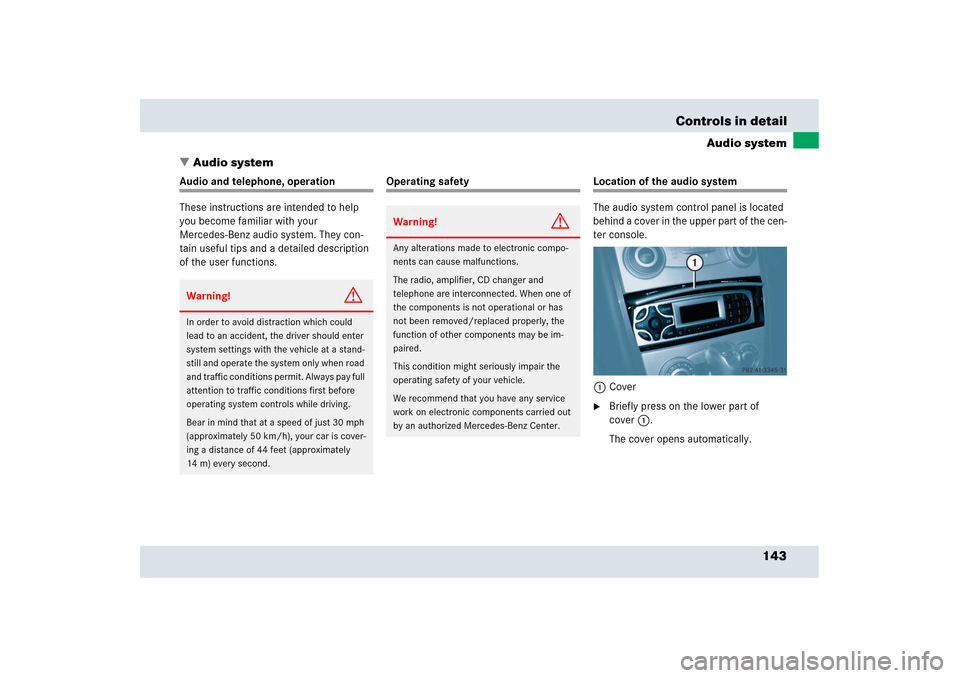 MERCEDES-BENZ SLR 2006 R199 Owners Manual 143 Controls in detail
Audio system
Audio system
Audio and telephone, operation
These instructions are intended to help 
you become familiar with your 
Mercedes-Benz audio system. They con-
tain usef