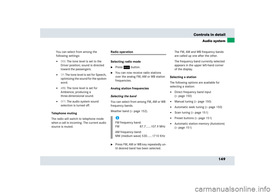 MERCEDES-BENZ SLR 2006 R199 Owners Manual 149 Controls in detail
Audio system
You can select from among the 
following settings:
DRV
: The tone level is set to the 
Driver position; sound is directed 
toward the passengers.

SP: The tone le