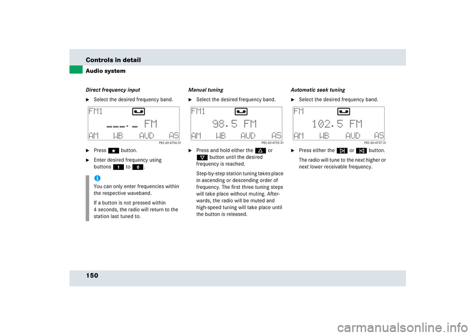 MERCEDES-BENZ SLR 2006 R199 Owners Manual 150 Controls in detailAudio systemDirect frequency input
Select the desired frequency band.

Press“ button.

Enter desired frequency using 
buttons4 toM.Manual tuning

Select the desired frequen