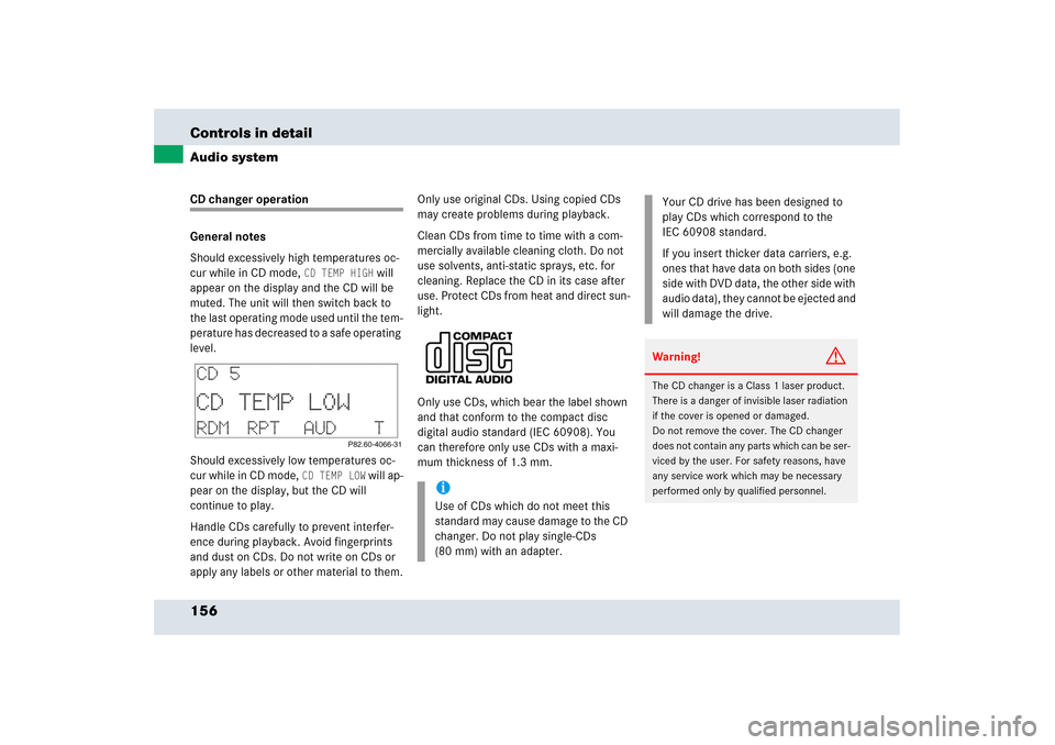 MERCEDES-BENZ SLR 2006 R199 Owners Manual 156 Controls in detailAudio systemCD changer operation
General notes
Should excessively high temperatures oc-
cur while in CD mode, 
CD TEMP HIGH
 will 
appear on the display and the CD will be 
muted