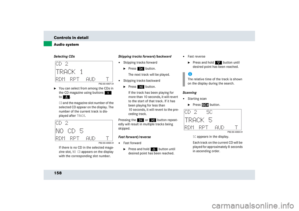 MERCEDES-BENZ SLR 2006 R199 Owners Manual 158 Controls in detailAudio systemSelecting CDs
You can select from among the CDs in 
the CD magazine using buttons4 
to6.CD and the magazine slot number of the 
selected CD appear on the display. Th